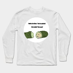 I’m In A Pickle Long Sleeve T-Shirt